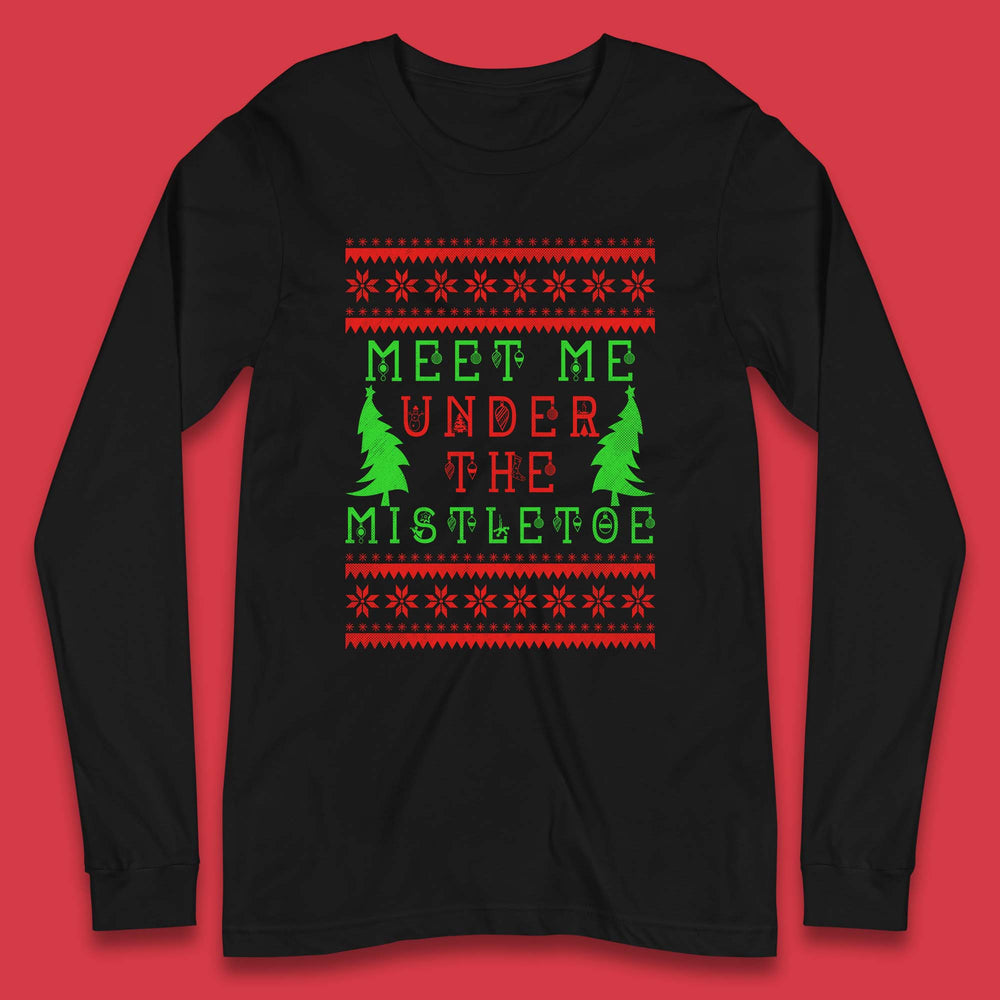 Meet Me Under The Mistletoe Merry Christmas Happy Holidays Xmas Season Long Sleeve T Shirt