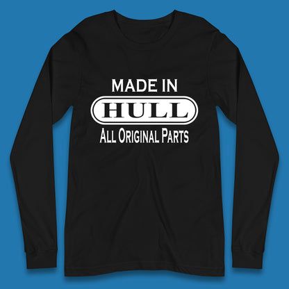 Made In Hull All Original Parts Vintage Retro Birthday Kingston Upon Port City Hull City In East Riding Of Yorkshire, England Long Sleeve T Shirt