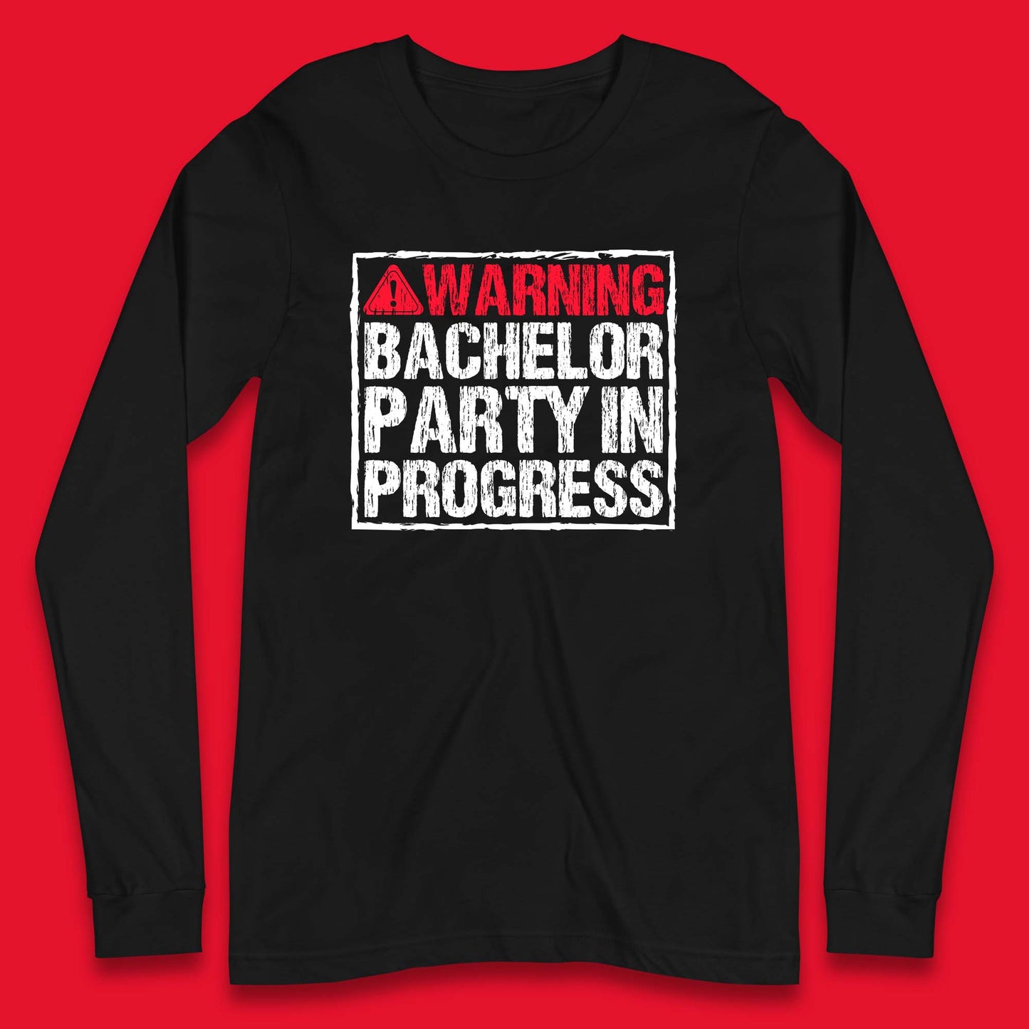 Warning Bachelor Party In Progress Funny Stag Guys Night Out Wedding Long Sleeve T Shirt