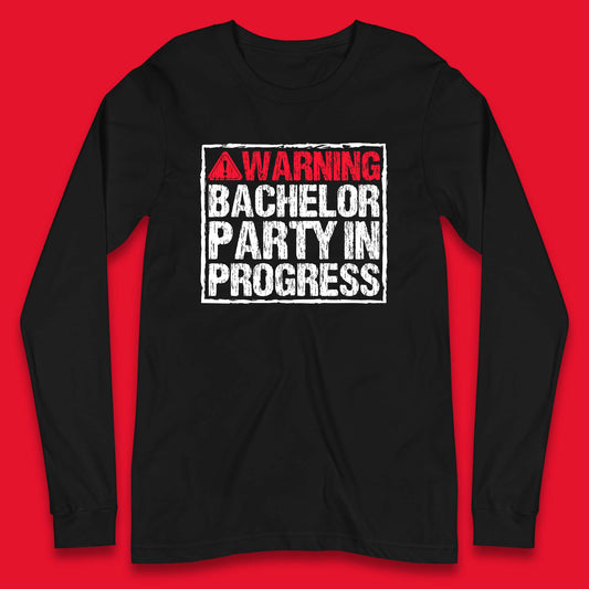 Warning Bachelor Party In Progress Funny Stag Guys Night Out Wedding Long Sleeve T Shirt