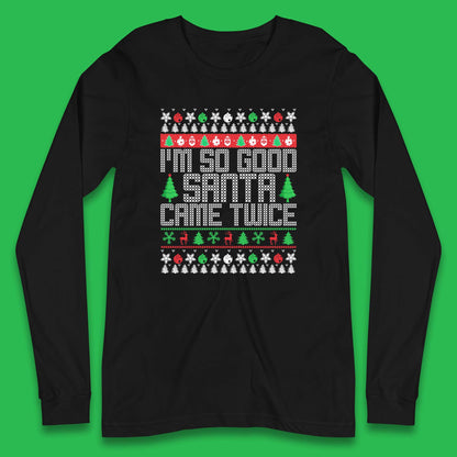 i m so good santa came twice long sleeve t shirt