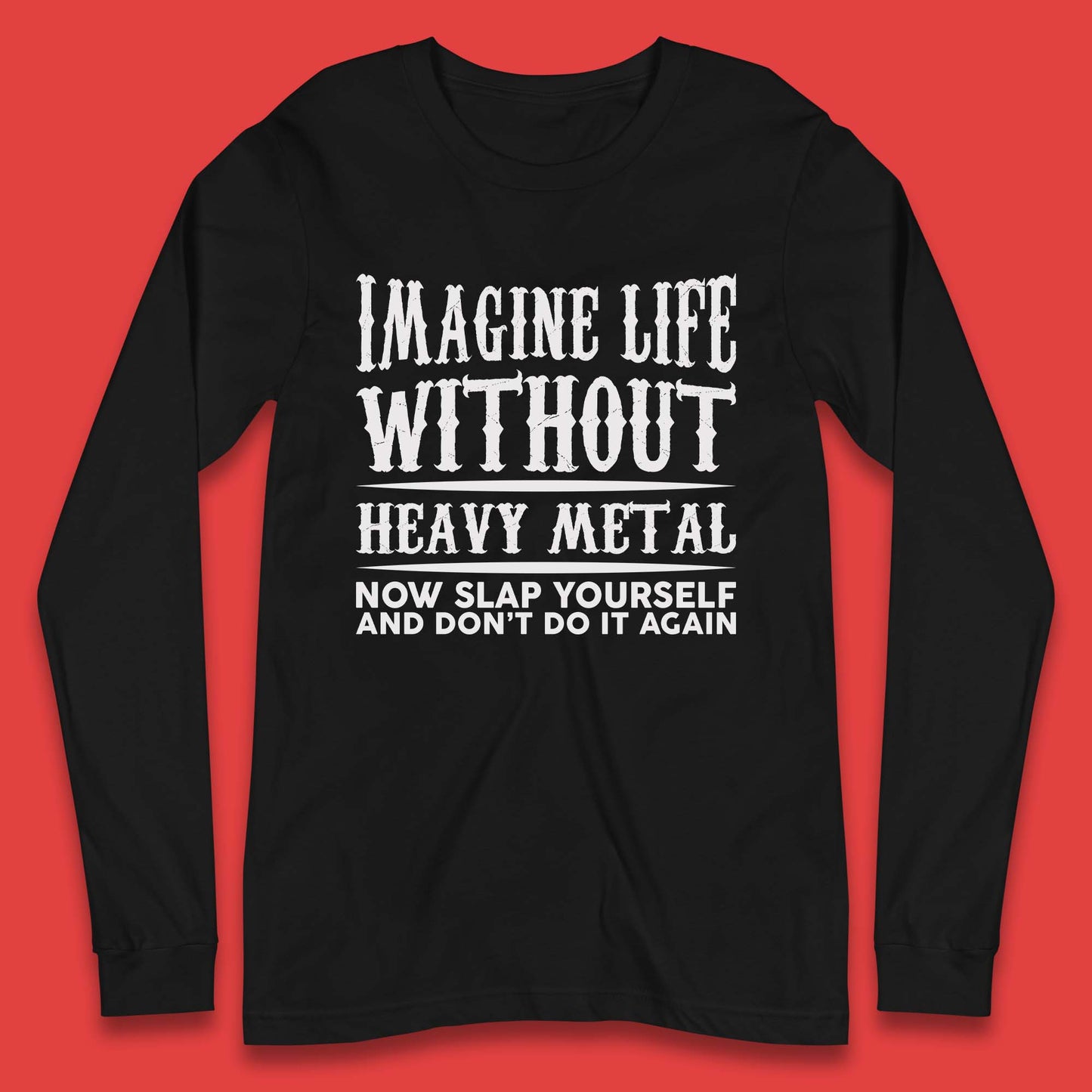 Life Without Heavy Metal Long Sleeve T-Shirt