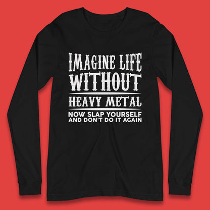 Life Without Heavy Metal Long Sleeve T-Shirt