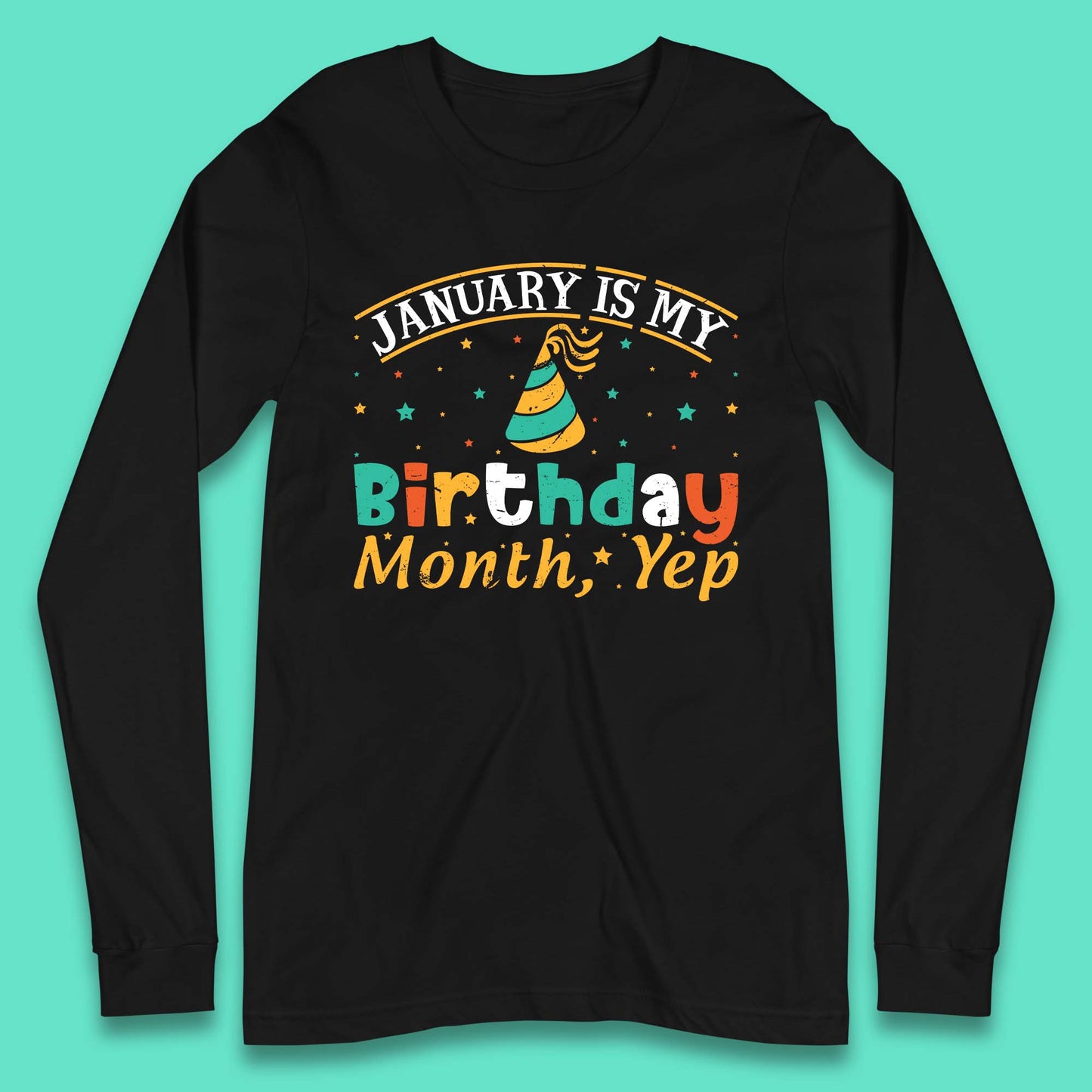 January Is My Birthday Month Yep Long Sleeve T-Shirt