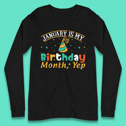 January Is My Birthday Month Yep Long Sleeve T-Shirt