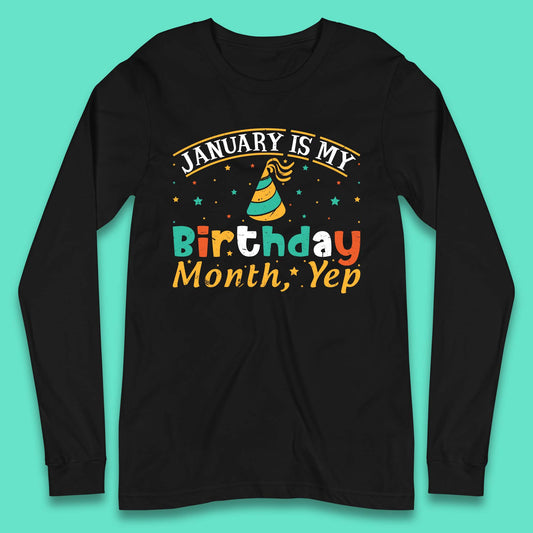 January Is My Birthday Month Yep Long Sleeve T-Shirt