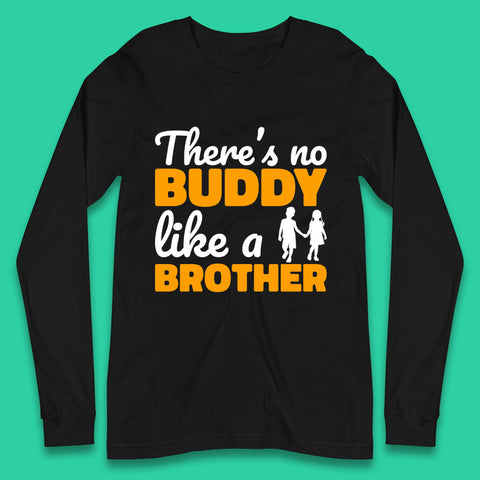 There's No Buddy Like A Brother Funny Siblings Novelty Best Buddy Brother Quote Long Sleeve T Shirt