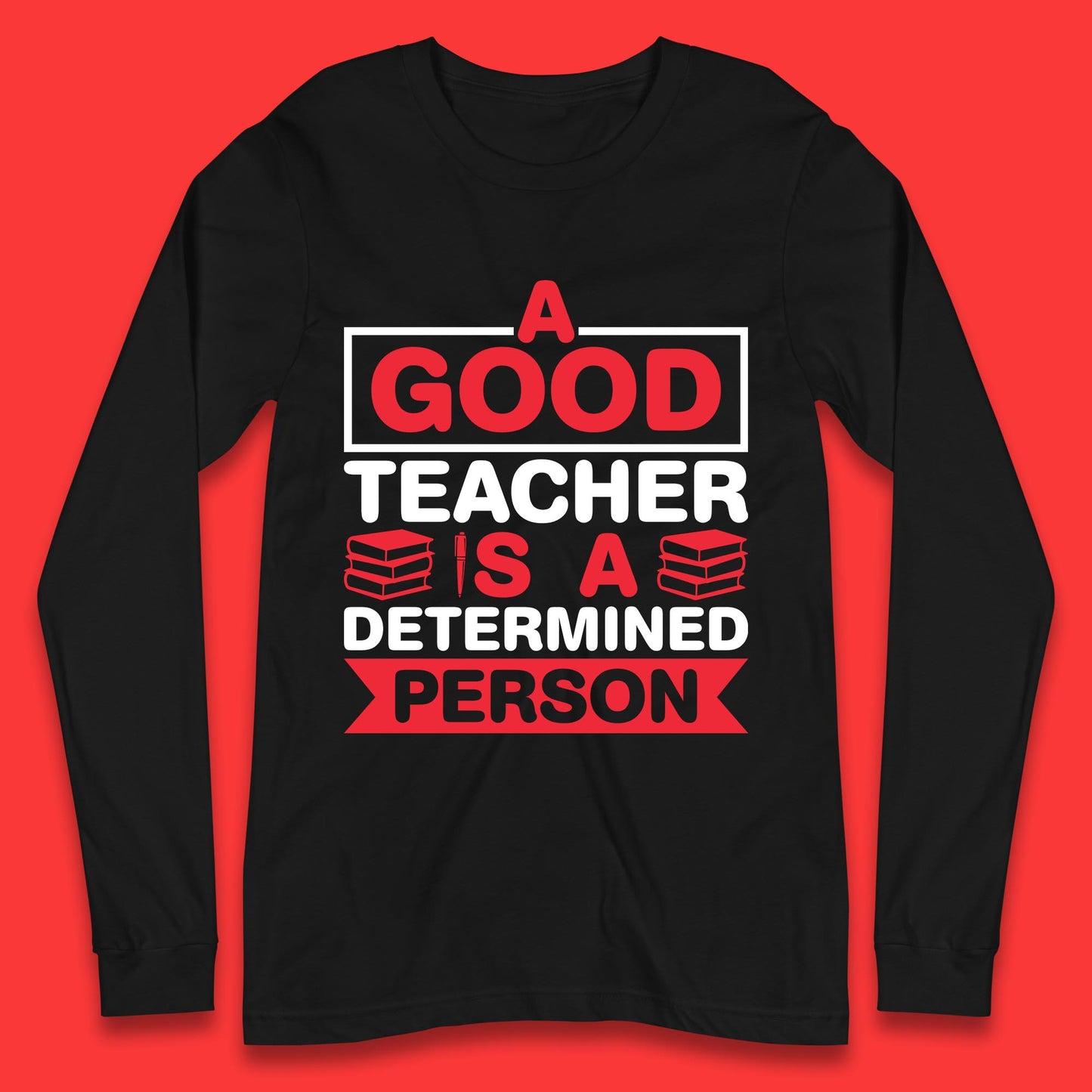 Happy Teachers Day A Good Teacher Is A Determined Person Quotes By Gilbert Highet Long Sleeve T Shirt