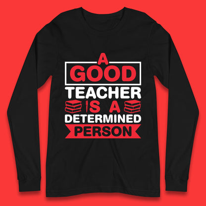 Happy Teachers Day A Good Teacher Is A Determined Person Quotes By Gilbert Highet Long Sleeve T Shirt