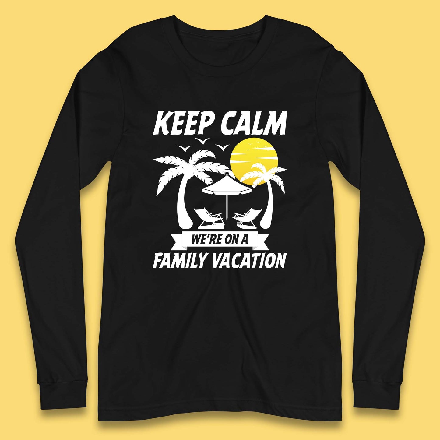 Keep Calm We're On A Family Vacation Summer Holidays Matching Family Beach Trip Long Sleeve T Shirt