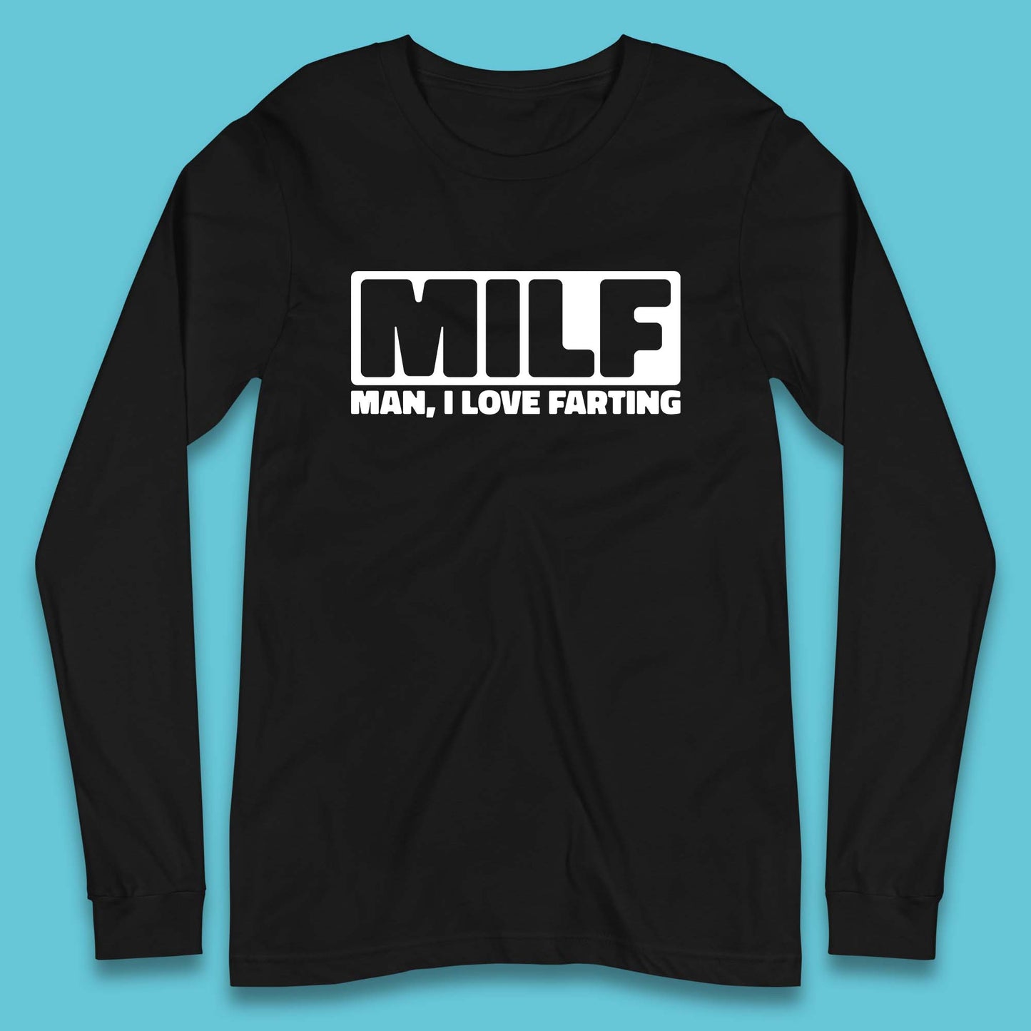 Milf Man I Love Farting Funny Fart Joke Farting Humorous Long Sleeve T Shirt