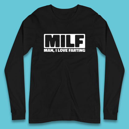 Milf Man I Love Farting Funny Fart Joke Farting Humorous Long Sleeve T Shirt