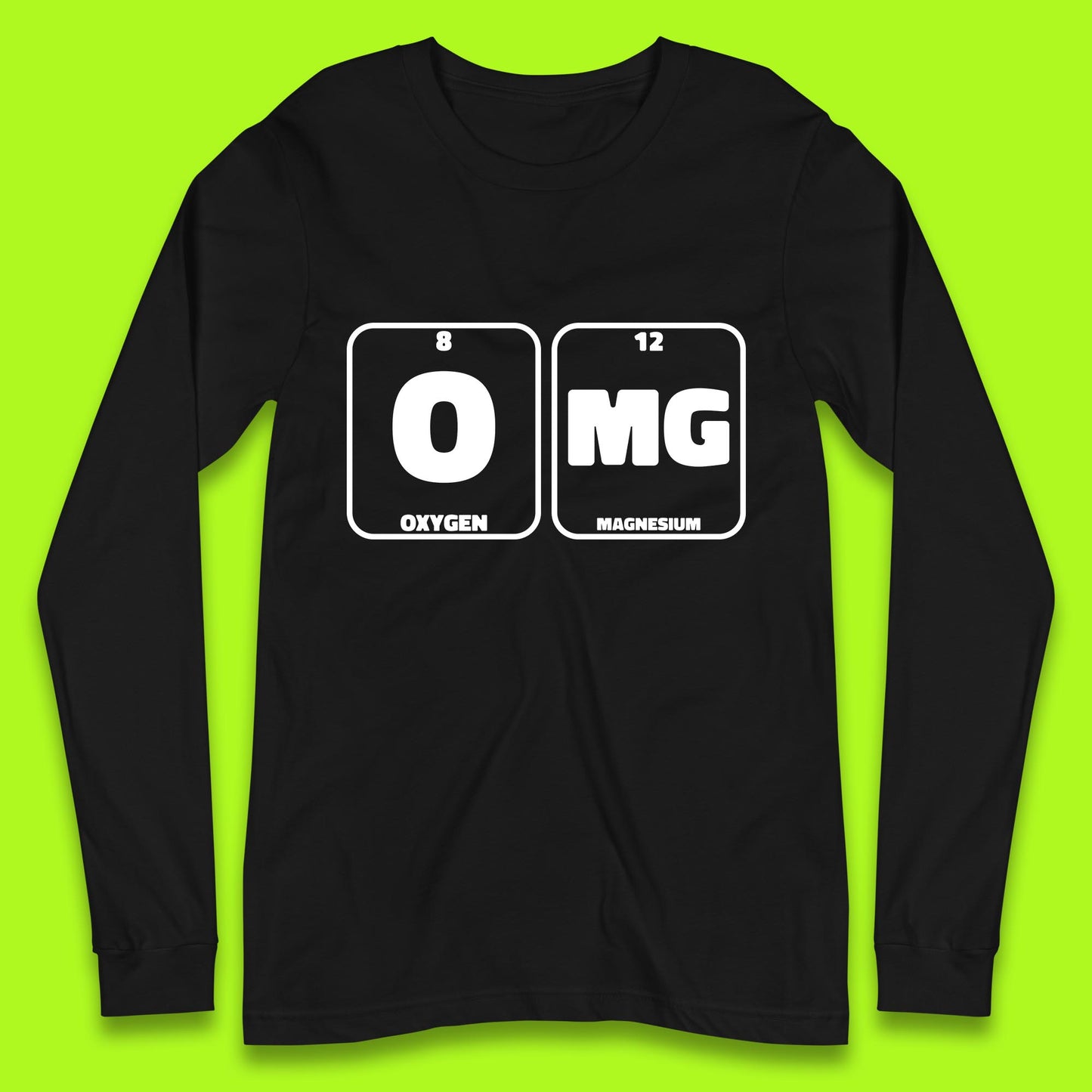 Oxygen And Magnesium OMG Periodic Table OMG Chemistry Funny Science Long Sleeve T Shirt