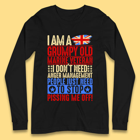 I Am A Grumpy Old Marine Veteran I Don't Need Anger Management People Just Need To Stop Pissing Me Off Funny Remembrance Day Long Sleeve T Shirt