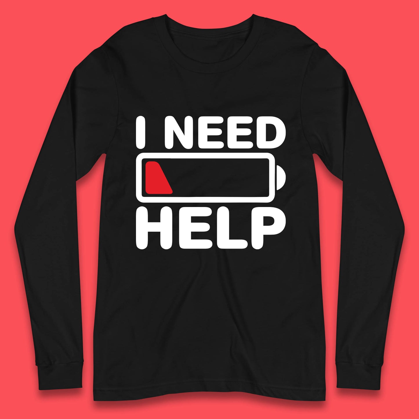 I Need Help Low Energy No Battery Always Tired Low Battery Long Sleeve T Shirt
