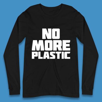 No More Plastic Earth Day Plastic Free Life Help Ocean Pollution Recycle Environmental Long Sleeve T Shirt