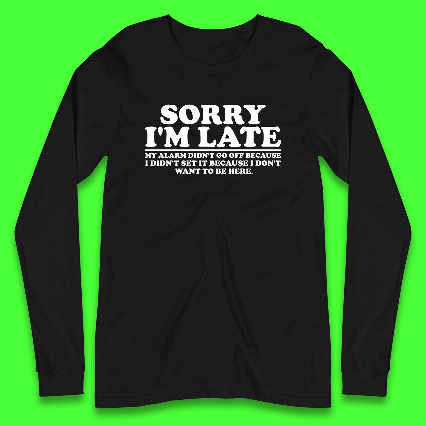 Sorry I'm Late My Alarm Didn't Go Off Funny Quote Long Sleeve T Shirt