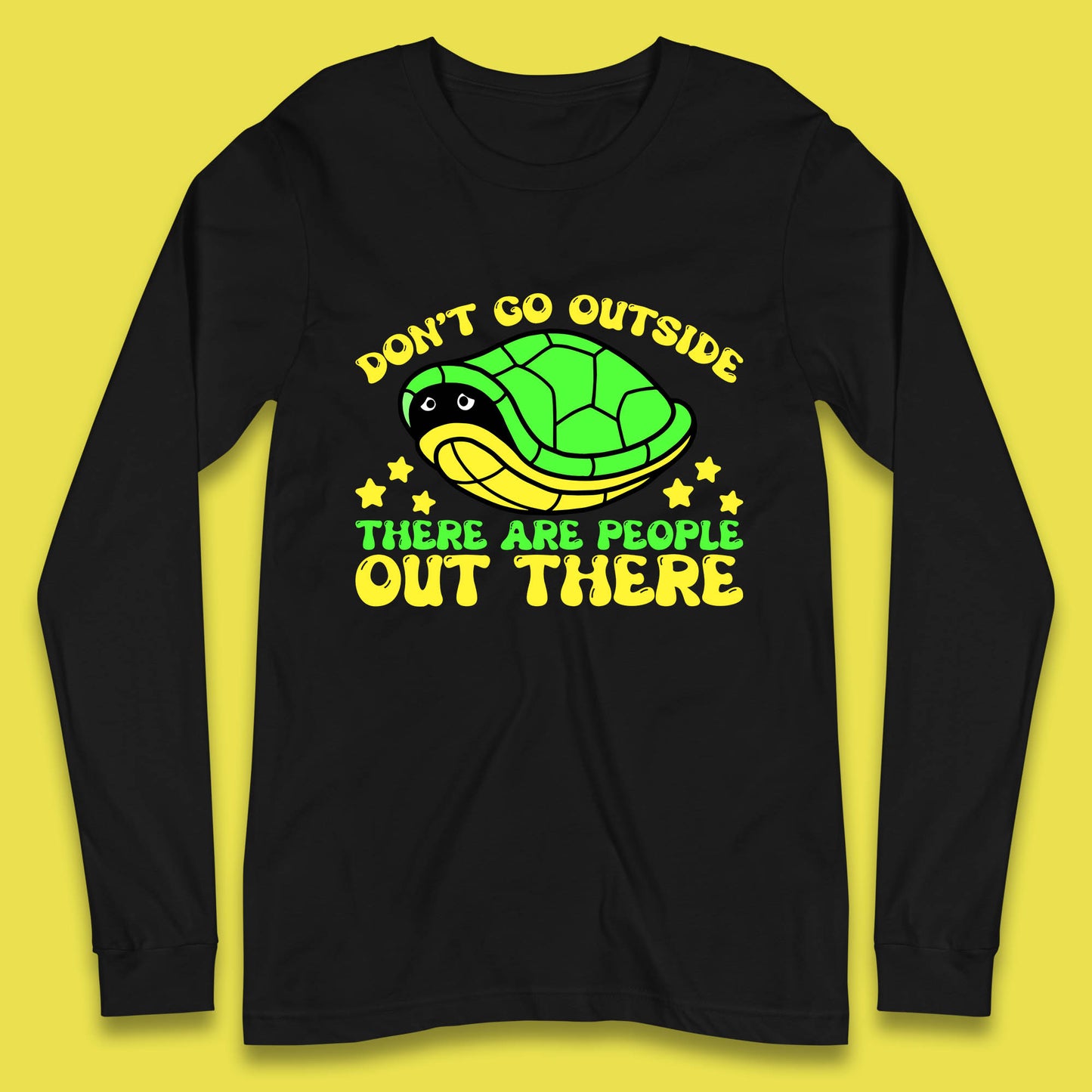 Don't Go Outside There Are People Out There Funny Turtle Long Sleeve T Shirt