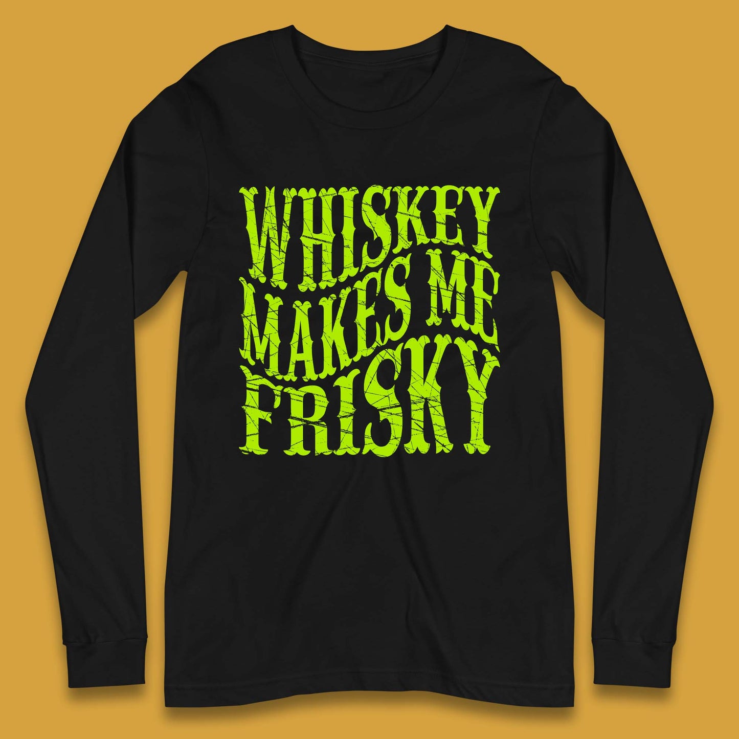 Whiskey Makes Me Frisky Long Sleeve T-Shirt