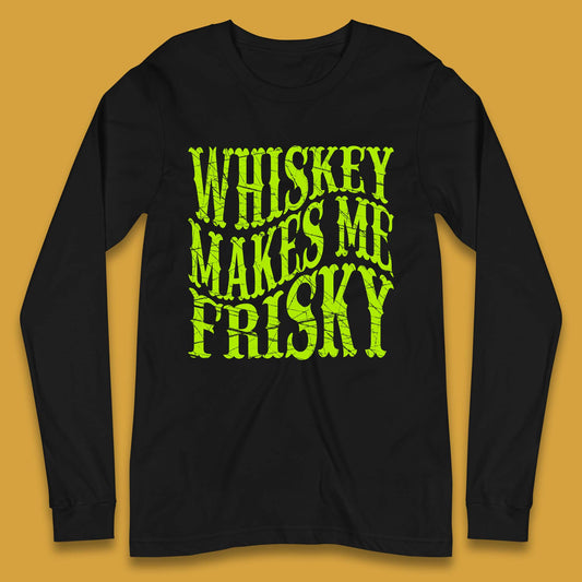 Whiskey Makes Me Frisky Long Sleeve T-Shirt
