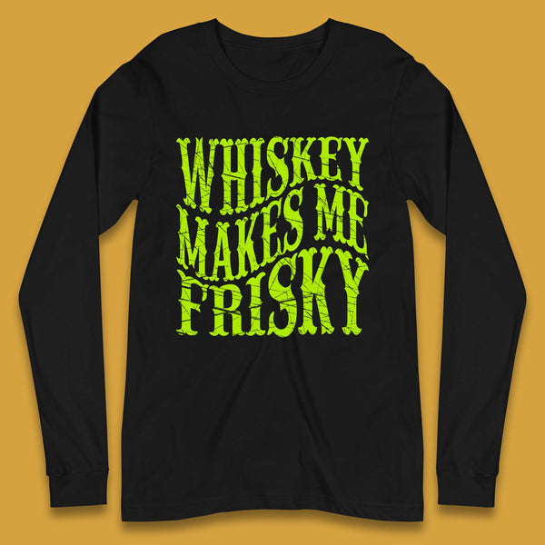 Whiskey Makes Me Frisky Long Sleeve T-Shirt