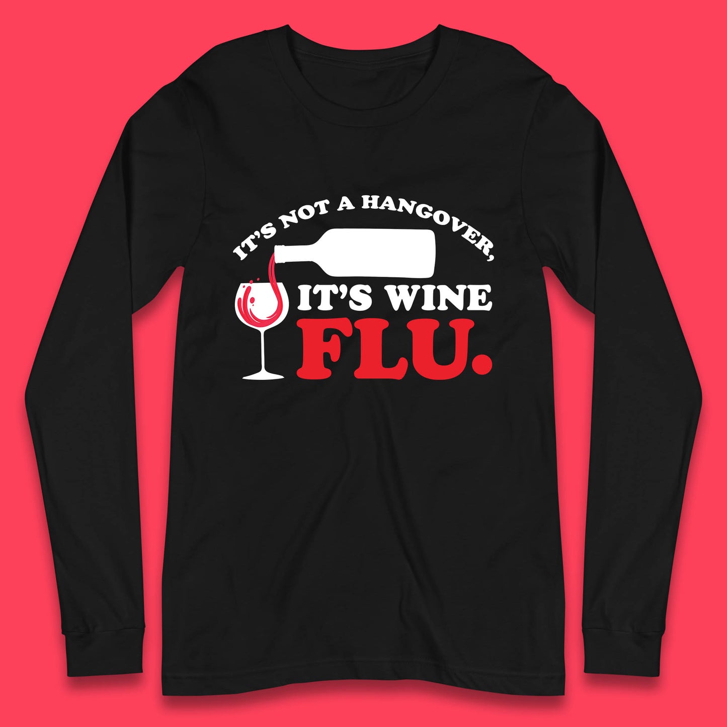 It's Not A Hangover It's Wine Flu Funny Wine Time Humor Drinking Lover Long Sleeve T Shirt