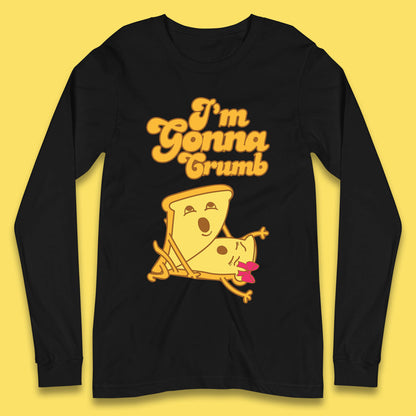 I'm Gonna Crumb Funny Joke Spoof Humor Funny Food Sex Joke Long Sleeve T Shirt