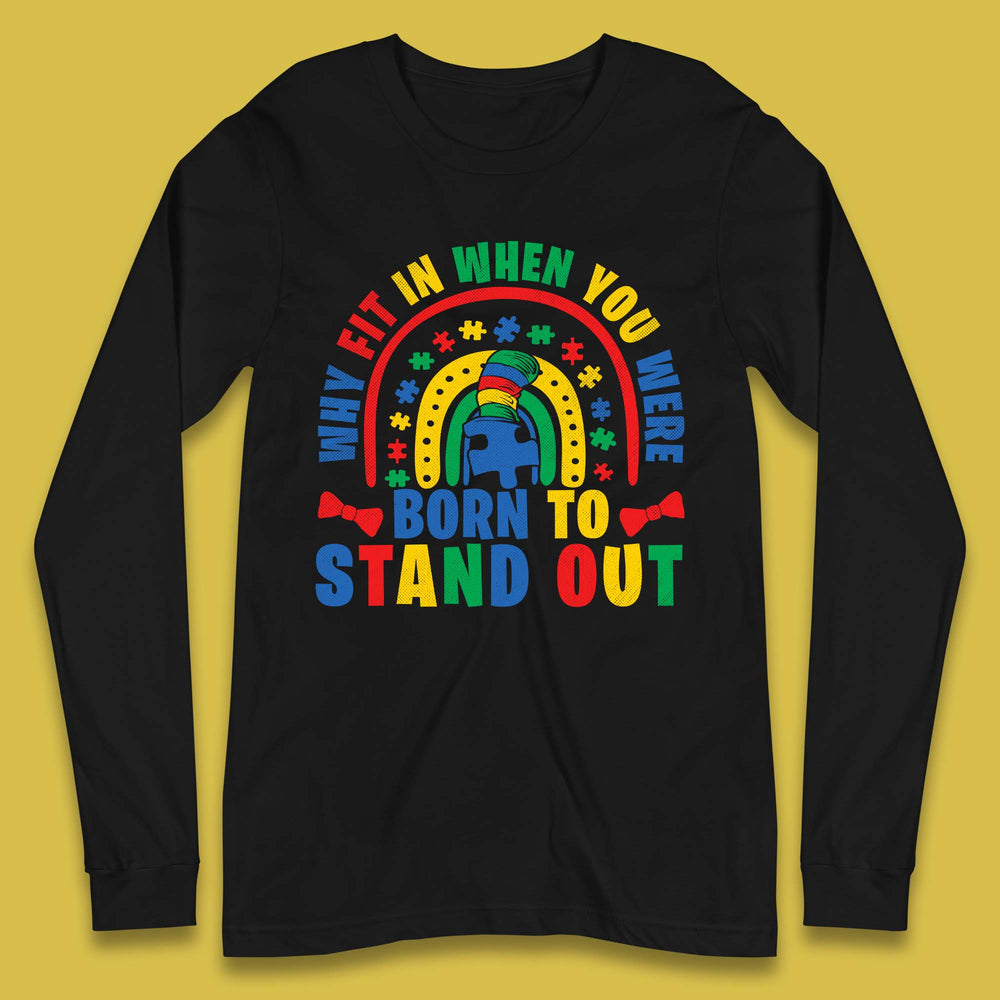 You Were Born To Stand Out Long Sleeve T-Shirt