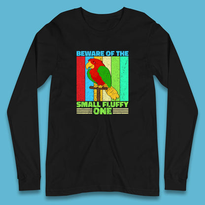 Beware Of The Small Fluffy One Parrot Cute Parrot Bird Lovers Long Sleeve T Shirt