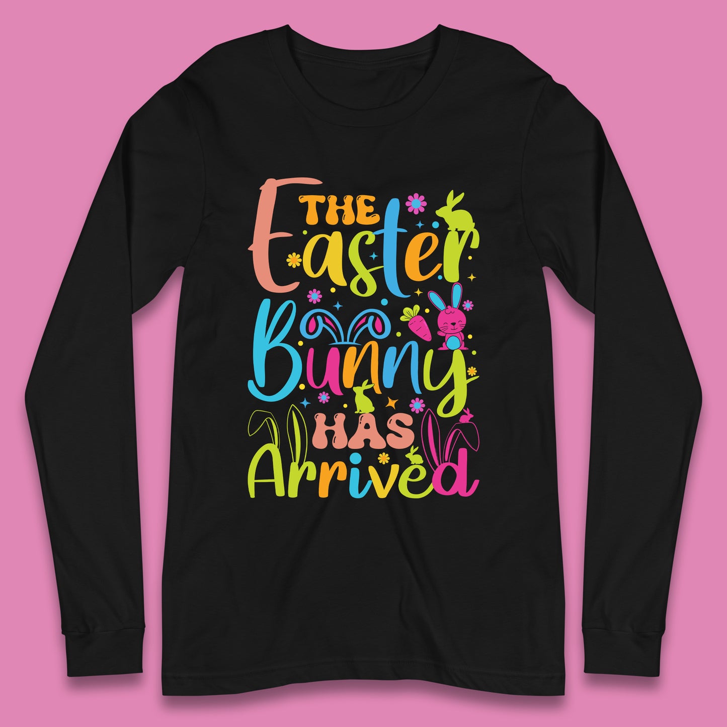 The Easter Bunny Has Arrived Long Sleeve T-Shirt