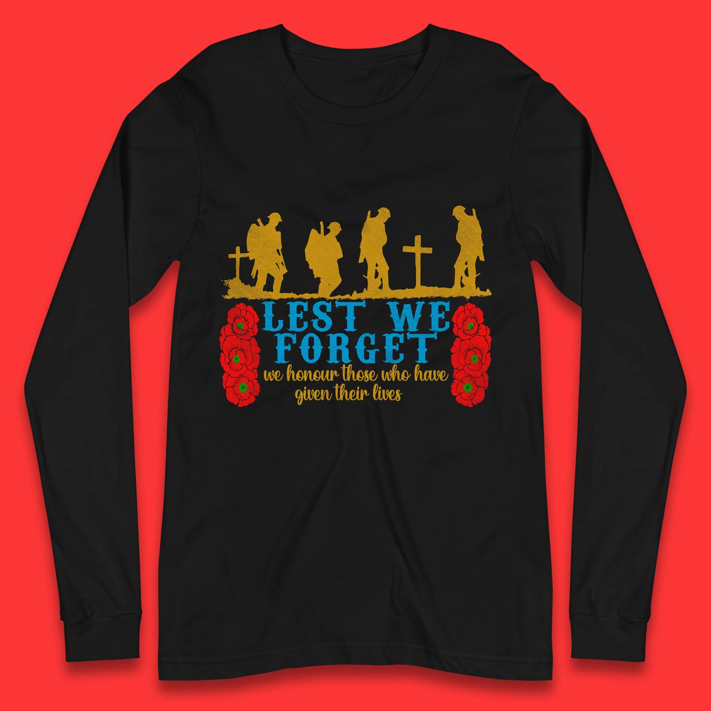 Lest We Forget We Honour Those Who Have Given Their Lives Remembrance Day Long Sleeve T Shirt