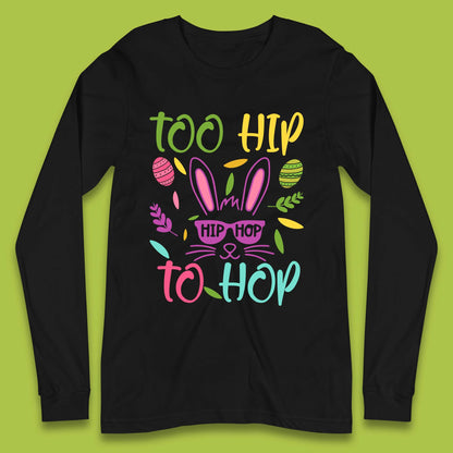 Too Hip To Hop Long Sleeve T-Shirt