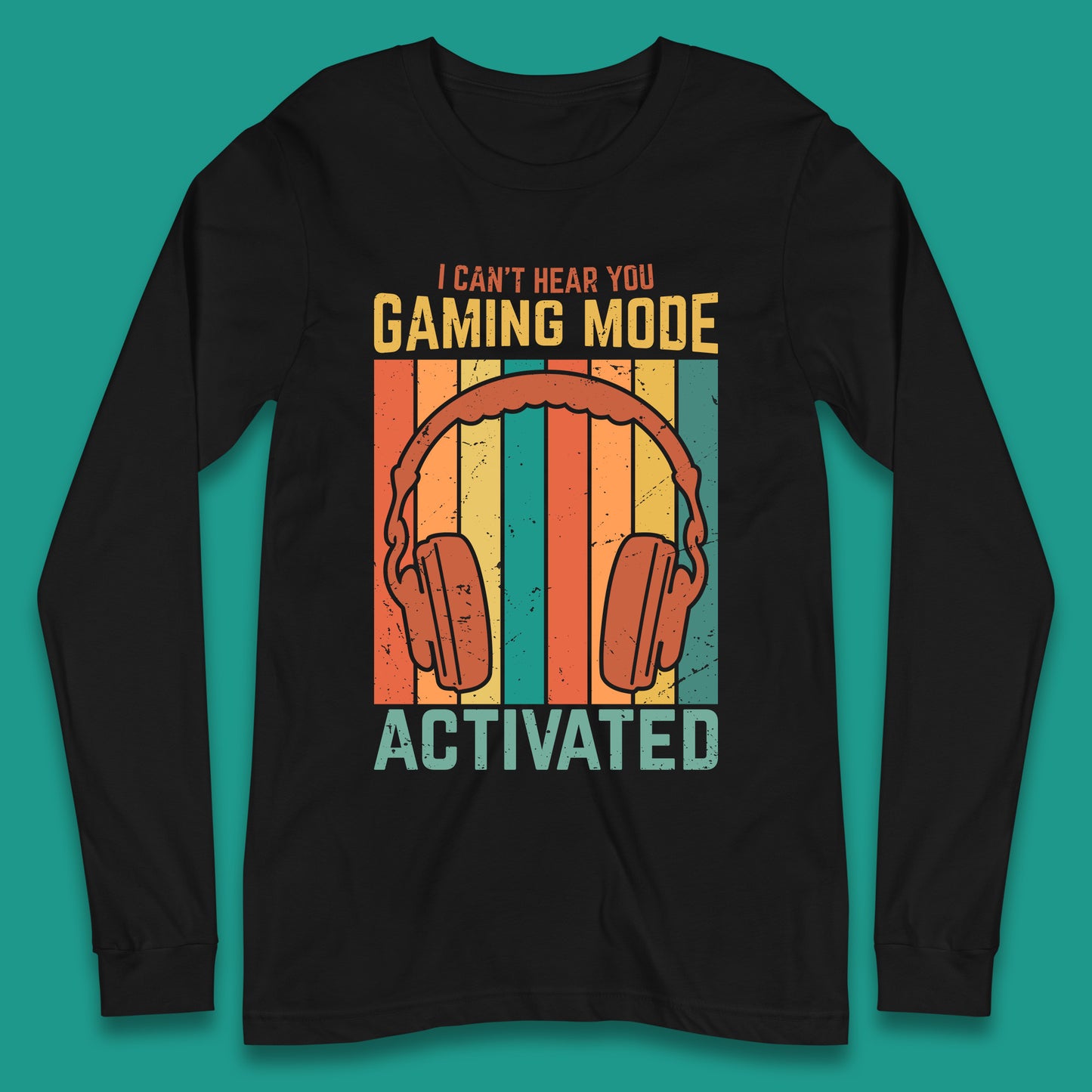 I Can't Hear You Gaming Mode Activated Funny Gaming Video Game Gamer Game Headset Long Sleeve T Shirt