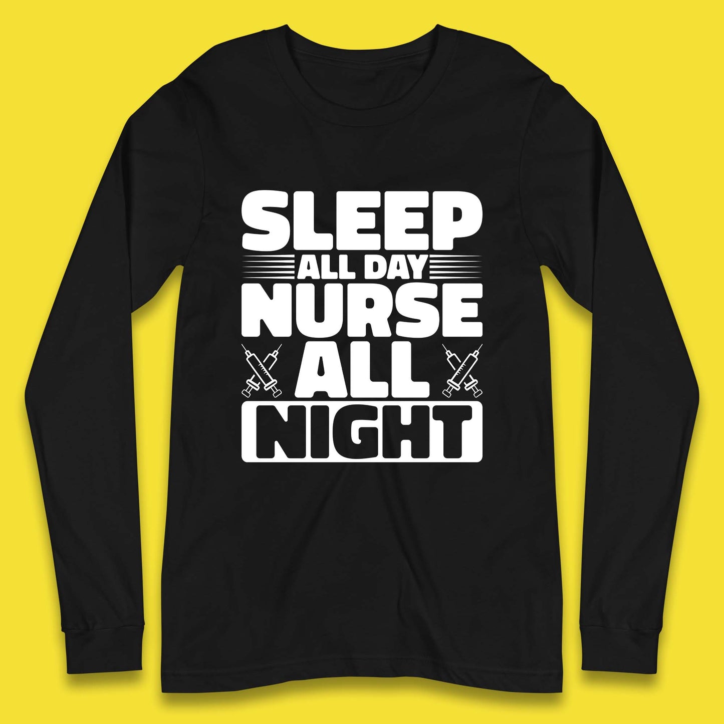 Sleep All Day Nurse All Night Long Sleeve T-Shirt
