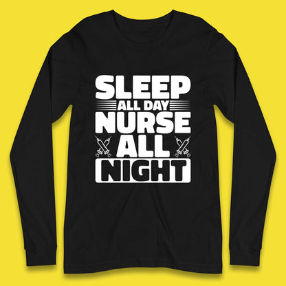 Sleep All Day Nurse All Night Long Sleeve T-Shirt