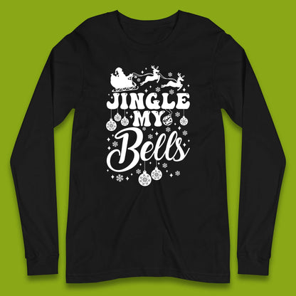 Jingle My Bells Christmas Long Sleeve T-Shirt