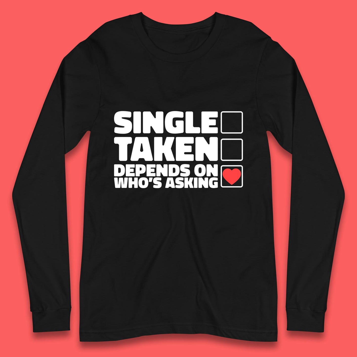 Single Taken Depends On Who's Asking Checklist Funny Single Joke Long Sleeve T Shirt