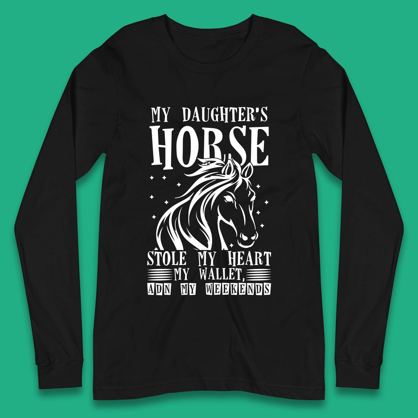 My Daughter’s Horse Stole My Heart My Wallet And My Weekends Funny Cowgirl Horse Lover Long Sleeve T Shirt