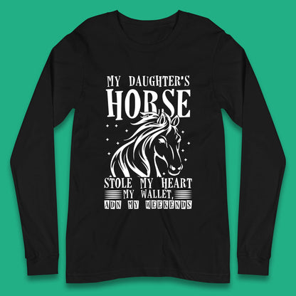 My Daughter’s Horse Stole My Heart My Wallet And My Weekends Funny Cowgirl Horse Lover Long Sleeve T Shirt