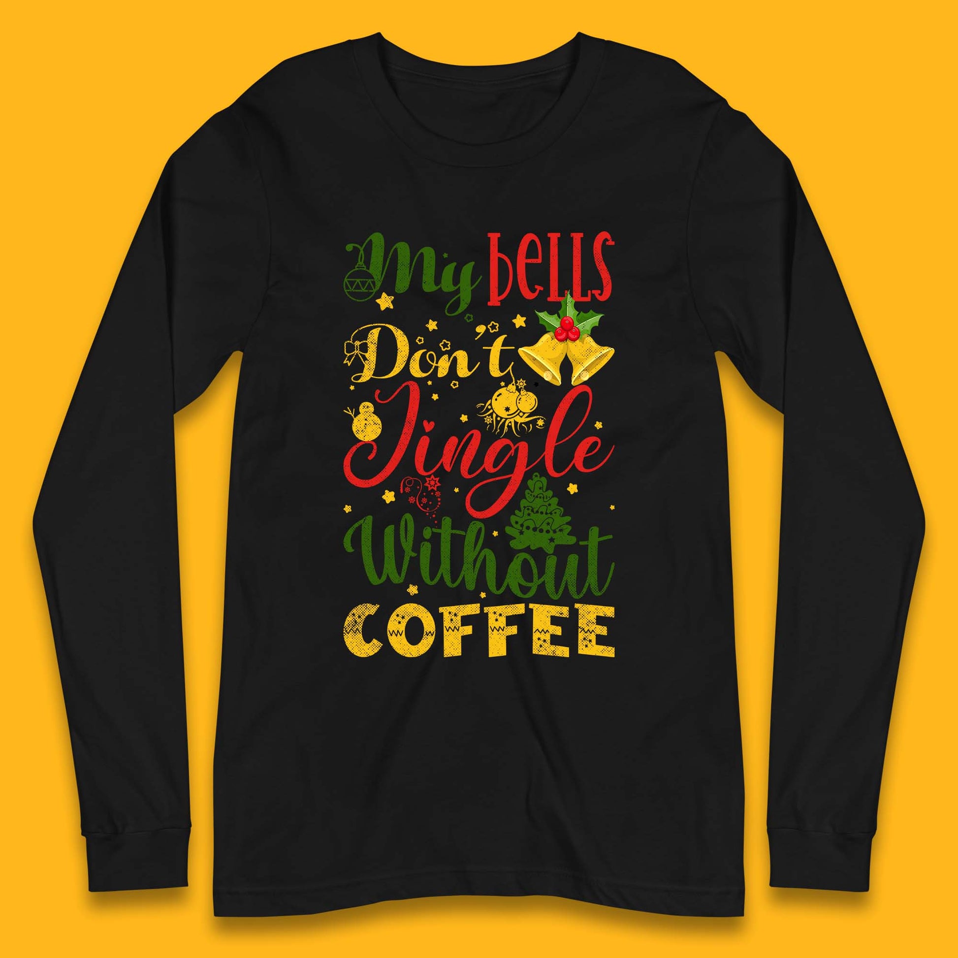 my bells dont jingle without coffee long sleeve t shirt