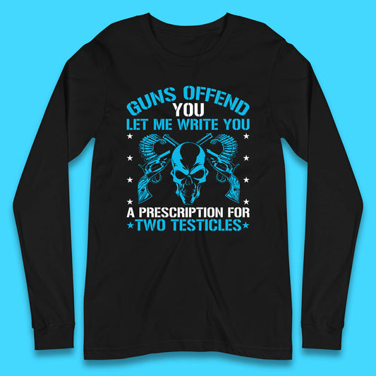 2nd Amendment Guns Offend You Let Me Write You Long Sleeve T Shirt