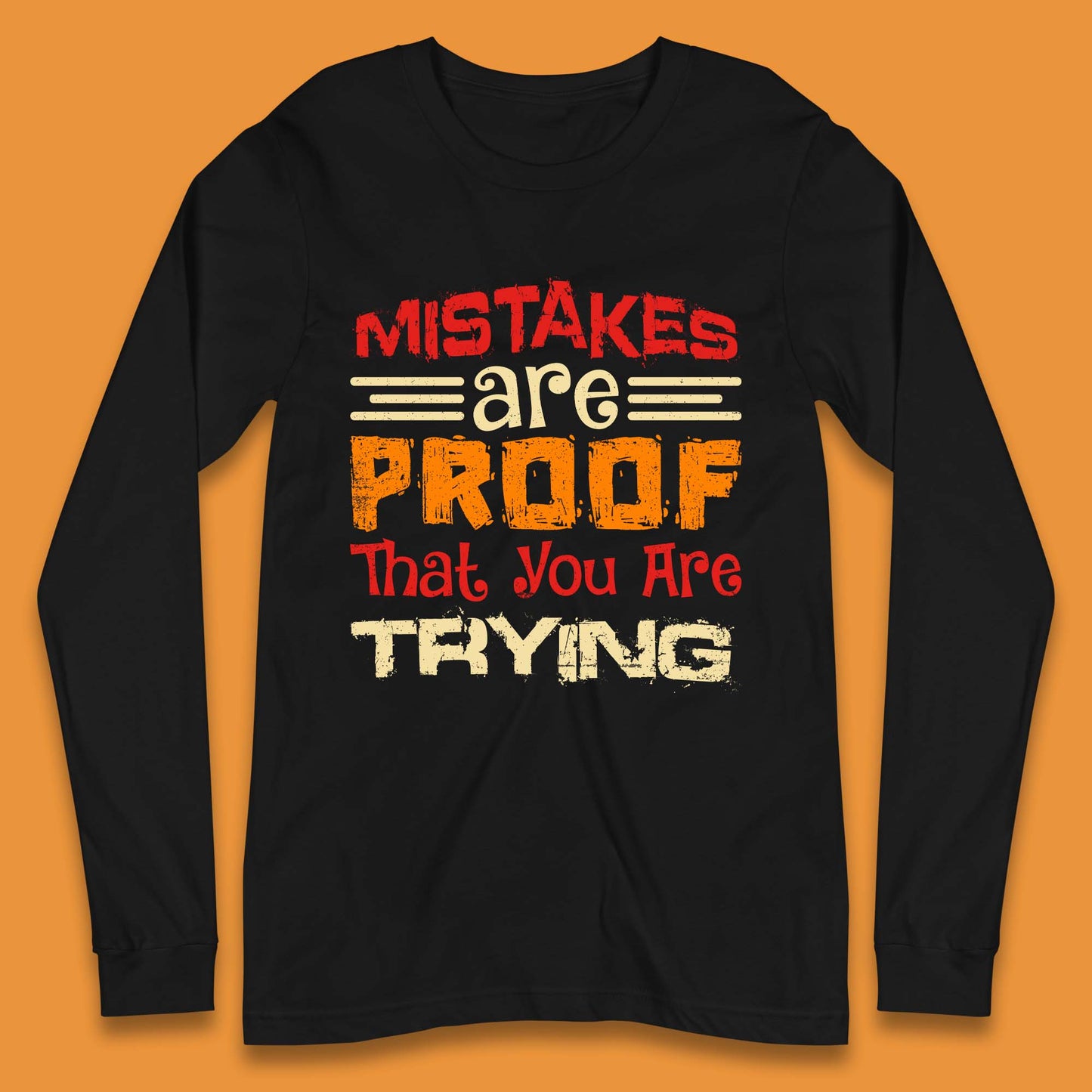 Mistakes Are Proof That You Are Trying Long Sleeve T-Shirt