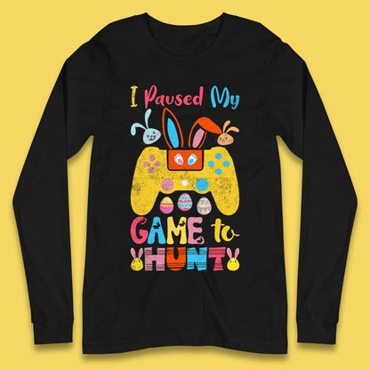 I Paused My Game To Hunt Long Sleeve T-Shirt