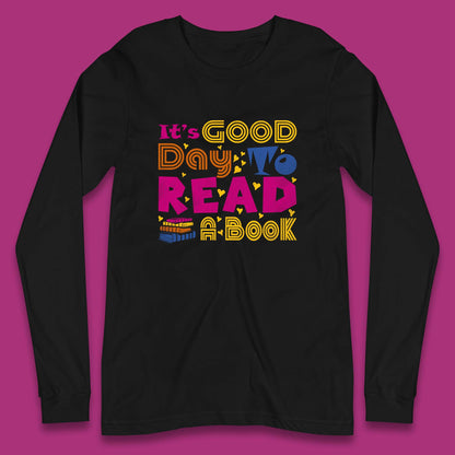 It's Good Day To Read Book Reading Bookworms Book Lovers Long Sleeve T Shirt