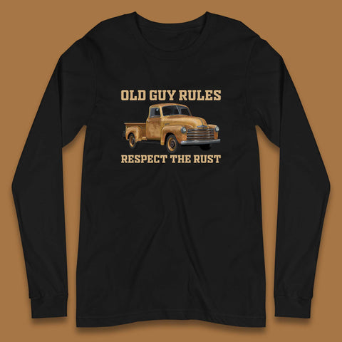 Old Guy Rules Respect The Rust Truck Classic Antique Truck Enthusiasts Long Sleeve T Shirt