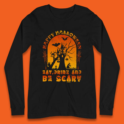 Happy Halloween Eat Drink And Be Scary Spooky Horror Hunted House Festive Gift Long Sleeve T Shirt