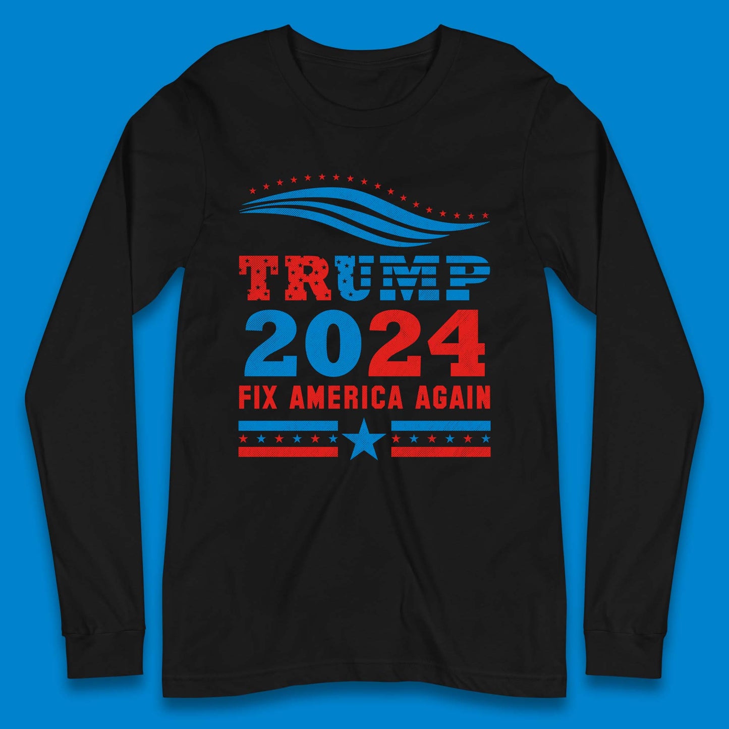 Trump 2024 Fix America Again Long Sleeve T-Shirt