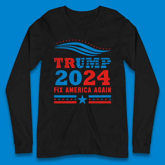 Trump 2024 Fix America Again Long Sleeve T-Shirt