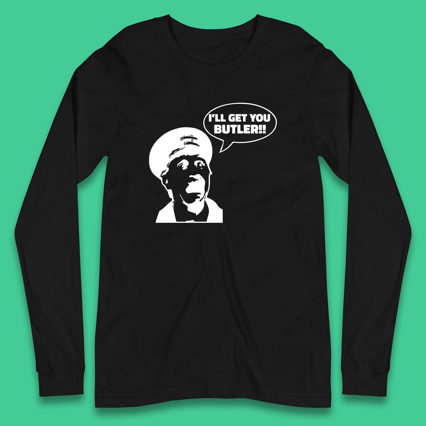 I'll Get You Butler Blakey On The Buses Bus Inspector Cult Comedy Legend Long Sleeve T Shirt