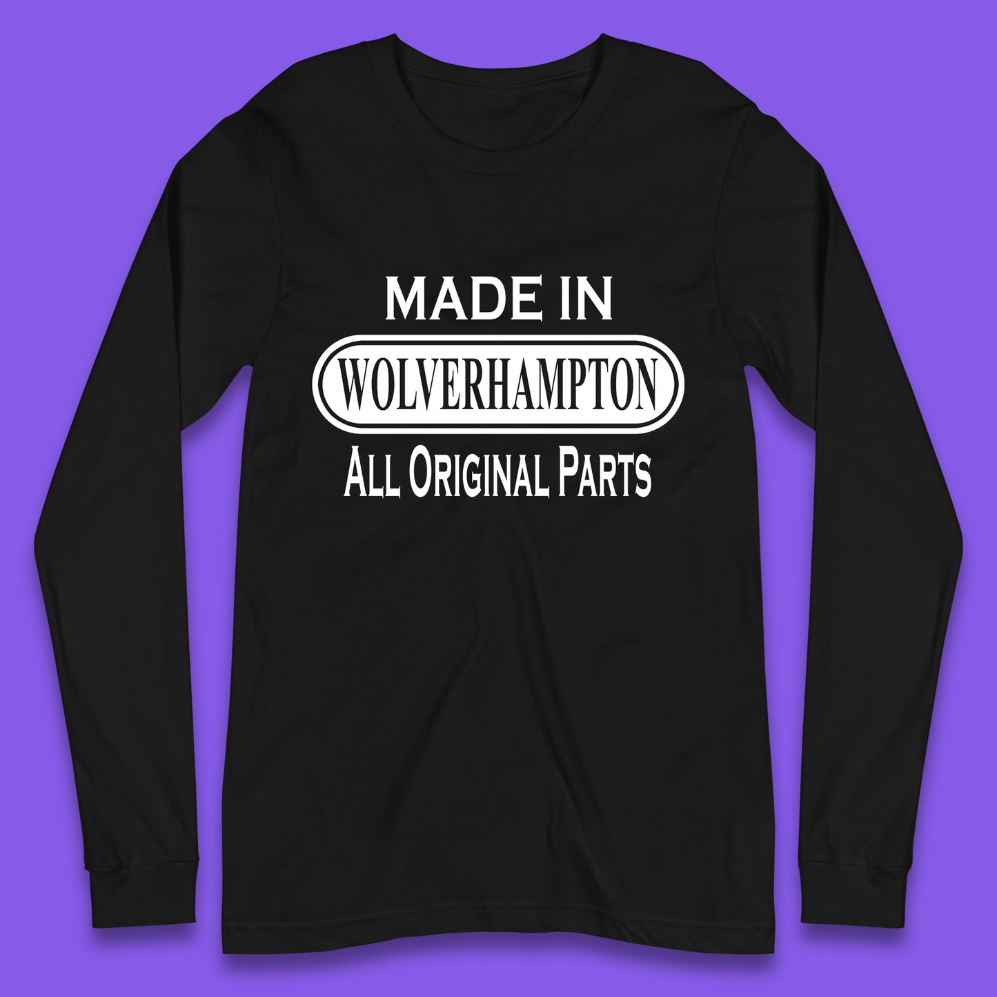 Made In Wolverhampton All Original Parts Vintage Retro Birthday City In West Midlands, England Gift Long Sleeve T Shirt